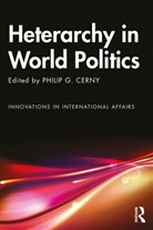 Philip G. (University of Manchester Cerny, Philip G. Cerny, Cerny Philip G. - Heterarchy in World Politics