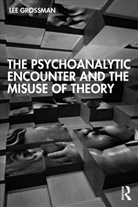 Lee Grossman, Grossman Lee - Psychoanalytic Encounter and the Misuse of Theory