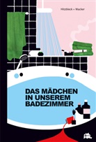 Henrik Hitzbleck, Kerstin Wacker, Kerstin Wacker, Kerstin Wacker, Kerstin Wacker und Freunde - Das Mädchen in unserem Badezimmer