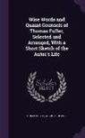 Thomas Fuller, Augustus Jessopp - Wise Words and Quaint Counsels of Thomas Fuller, Selected and Arranged, with a Short Sketch of the Autor's Life