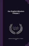 Frederic William Farrar, A. P. Purey-Cust - Our English Minsters Volume 1