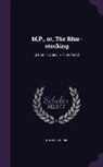 Thomas Moore - M.P., Or, the Blue-Stocking: [A Comic Opera in Three Acts]