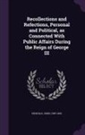 John Nicholls - Recollections and Refections, Personal and Political, as Connected with Public Affairs During the Reign of George III