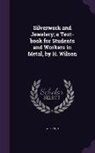 H. Wilson - Silverwork and Jewelery; A Text-Book for Students and Workers in Metal, by H. Wilson
