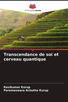 Parameswara Achutha Kurup, Ravikumar Kurup - Transcendance de soi et cerveau quantique