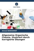 Ahmed Benharref - Allgemeine Organische Chemie, illustriert durch korrigierte Übungen
