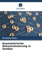 Dr Jimmy Chulu, Jimmy Chulu - Asymmetrische Dezentralisierung in Sambia