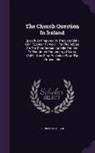 Spencer Perceval - The Church Question In Ireland: Speech As Prepared By The Late Right Hon. Spencer Perceval, For The Debate On The First Roman-catholic Petition To The