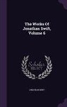 Jonathan Swift - The Works Of Jonathan Swift, Volume 6