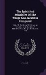 Anonymous - The Spirit And Principles Of The Whigs And Jacobites Compared: Being The Substance Of A Discourse Delivered To An Audience Of Gentlemen At Edinburgh