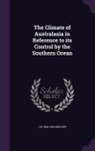 J. W. Gregory, J. W. 1864-1932 Gregory - The Climate of Australasia in Reference to Its Control by the Southern Ocean