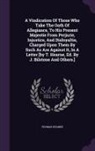 Thomas Hearne - A Vindication Of Those Who Take The Oath Of Allegiance, To His Present Majestie From Perjurie, Injustice, And Disloyaltie, Charged Upon Them By Such A