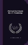 John Townsend Trowbridge - Phil and His Friends by J. T. Trowbridge