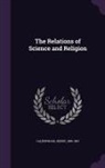 Henry Calderwood - The Relations of Science and Religion