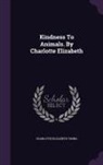 Charlotte Elizabeth Tonna - Kindness to Animals. by Charlotte Elizabeth