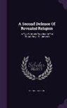Richard Watson - A Second Defence of Revealed Religion: In Two Sermons Preached in the Chapel Royal St. James's