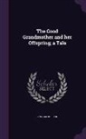 Hofland, 1770-1844 Hofland - The Good Grandmother and Her Offspring; A Tale