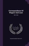 Franz Liszt, Richard Wagner - Correspondence Of Wagner And Liszt: 1841-1853