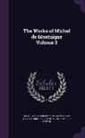 Ralph Waldo Emerson, William Carew Hazlitt, Michel Montaigne - The Works of Michel de Montaigne Volume 2
