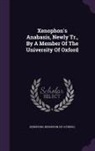 Xenophon, Xenophon (of Athens - Xenophon's Anabasis, Newly Tr., by a Member of the University of Oxford