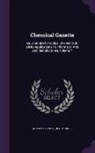 Henry Croft, William Francis - Chemical Gazette: Or, Journal of Practical Chemistry, in All Its Applications to Pharmacy, Arts and Manufactures, Volume 7