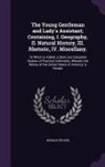 Donald Fraser - The Young Gentleman and Lady's Assistant; Containing, I. Geography, II. Natural History, III. Rhetoric, IV. Miscellany.: To Which Is Added, a Short, B
