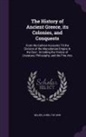 John Gillies - The History of Ancient Greece, its Colonies, and Conquests: From the Earliest Accounts Till the Division of the Macedonian Empire in the East: Includi