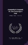 William Hawthorne Eburne, John Gillies, John Mitchell Kemble - Jeannette & Jeannot; Or, the Conscript's Vow: A Musical Drama, in Two Acts