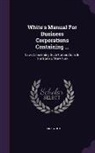 Frank White - White's Manual for Business Corporations Containing ...: Laws Concerning Such Corporations in the State of New York