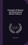 Henry Hughes - Principles of Natural and Supernatural Morals, Volume 1
