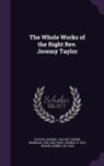 Reginald Heber, George Rust, Jeremy Taylor - The Whole Works of the Right Rev. Jeremy Taylor