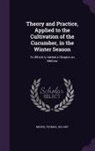 Thomas Moore - Theory and Practice, Applied to the Cultivation of the Cucumber, in the Winter Season: To Which is Added a Chapter on Melons
