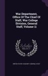 United States War Dept General, United States War Dept General Staff - War Department, Office of the Chief of Staff, War College Division, General Staff, Volume 11