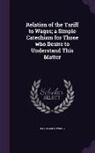 David Ames Wells - Relation of the Tariff to Wages; A Simple Catechism for Those Who Desire to Understand This Matter