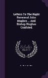 Nicholas Murray - Letters to the Right Reverend John Hughes ... and Bishop Hughes Confuted