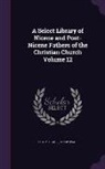 Philip Schaff, Henry Wace - A Select Library of Nicene and Post-Nicene Fathers of the Christian Church Volume 12