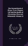 Alexander Maclaren - The Second Book of Kings, From Chapter VIII and the Books of Chronicles, Ezra and Nehemiah Volume 12