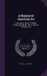 Sadakichi Hartmann - A History of American Art: American Art Before 1828. Our Landscape Painters. the Old School. the New School