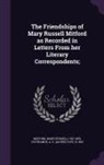 A. G. B. L'Estrange, Mary Russell Mitford - The Friendships of Mary Russell Mitford as Recorded in Letters From her Literary Correspondents
