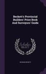 Richard Beckett - Beckett's Provincial Builders' Price Book and Surveyors' Guide