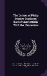 John Bradshaw, Philip Dormer Stanhope Ea Chesterfield - The Letters of Philip Dormer Stanhope, Earl of Chesterfield, With the Characters