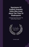 Charles Lamb - Specimens of English Dramatic Poets Who Lived about the Time of Shakespeare: Including the Extracts from the Garrick Plays, Volume 1