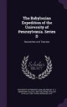 H. Hilprecht, William John Hinke, University of Pennsylvania - The Babylonian Expedition of the University of Pennsylvania. Series D: Researches and Treatises