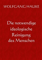 Wolfgang Hauke - Die notwendige ideologische Reinigung des Menschen