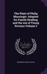 Philip Massinger - The Plays of Philip Massinger. Adapted for Family Reading, and the use of Young Persons Volume 2
