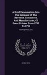 George Rose - A Brief Examination Into The Increase Of The Revenue, Commerce, And Manufactures, Of Great Britain, From 1792 To 1799: By George Rose, Esq