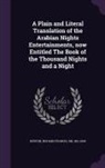 Richard Francis Burton - A Plain and Literal Translation of the Arabian Nights Entertainments, now Entitled The Book of the Thousand Nights and a Night
