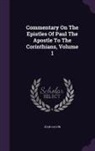 Jean Calvin - Commentary On The Epistles Of Paul The Apostle To The Corinthians, Volume 1