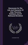 Alexander Young - Discourses On The Life And Character Of John Thornton Kirkland, And Of Nathaniel Bowditch