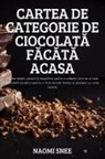 Naomi Snee - CARTEA DE CATEGORIE DE CIOCOLAT¿ F¿C¿T¿ ACASA